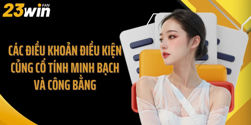 Các điều khoản điều kiện củng cố tính minh bạch và công bằng