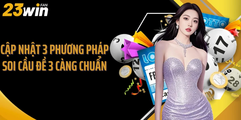 Cập nhật 3 phương pháp soi cầu đề 3 càng chuẩn