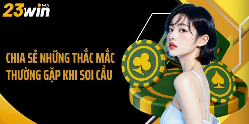 Chia sẻ những thắc mắc thường gặp khi soi cầu