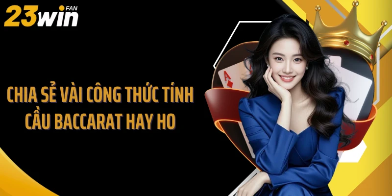 Chia sẻ vài công thức tính cầu baccarat hay ho