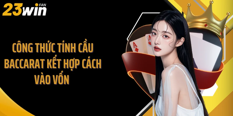Công thức tính cầu baccarat kết hợp cách vào vốn
