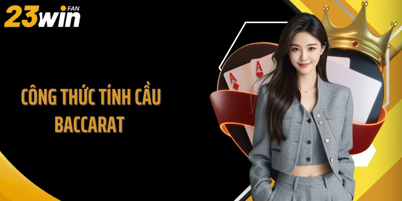Công Thức Tính Cầu Baccarat Cắt Lỗ Nhanh, Duy Trì Thắng Lớn