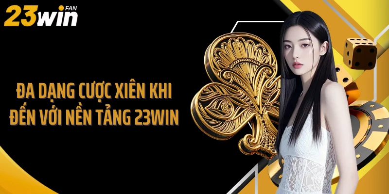 Đa dạng cược xiên khi đến với nền tảng 23Win