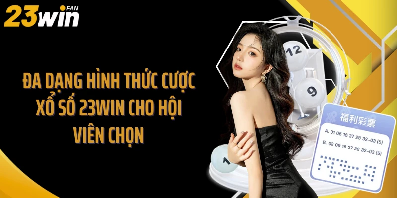 Đa dạng hình thức cược xổ số 23WIN cho hội viên chọn