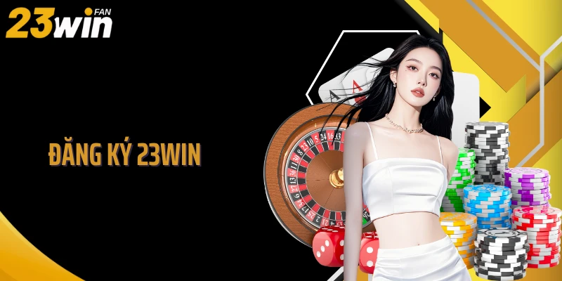 Đăng Ký 23WIN - Tạo Tài Khoản Thần Tốc, Dễ Như Ăn Kẹo