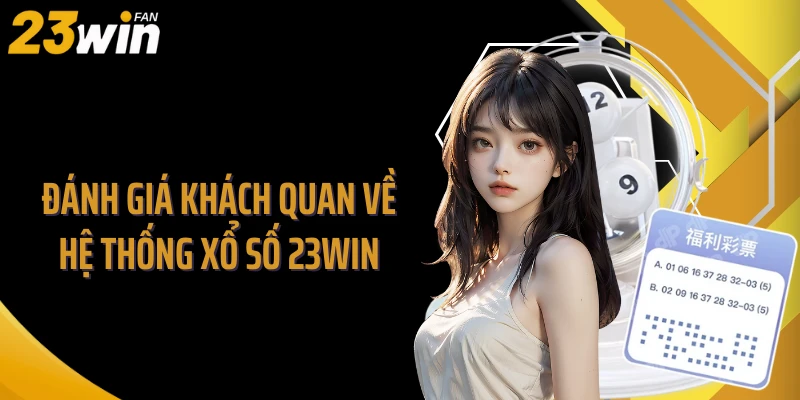 Đánh giá khách quan về hệ thống xổ số 23WIN