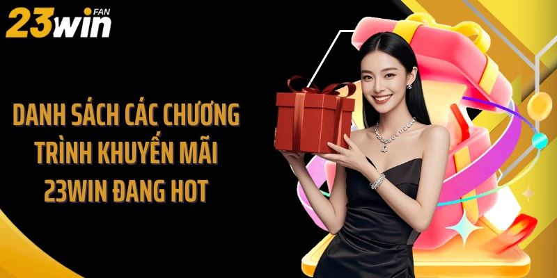 Danh sách các chương trình khuyến mãi 23WIN đang hot