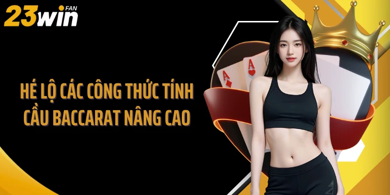 Hé lộ các công thức tính cầu baccarat nâng cao
