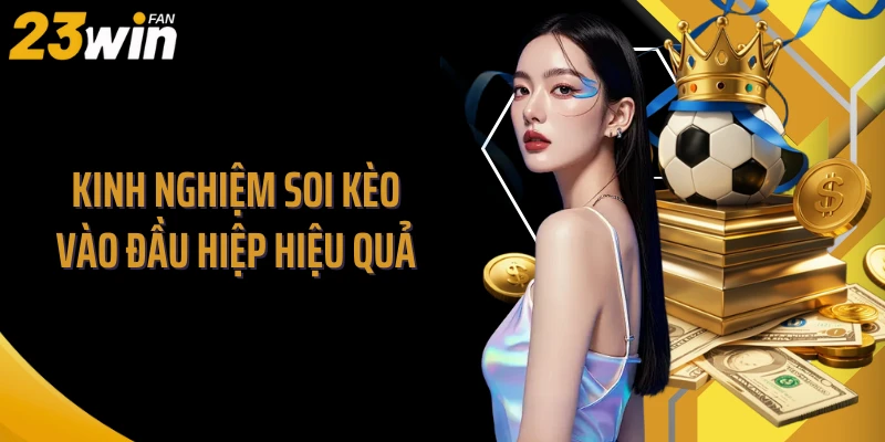 Kinh nghiệm soi kèo vào đầu hiệp hiệu quả 