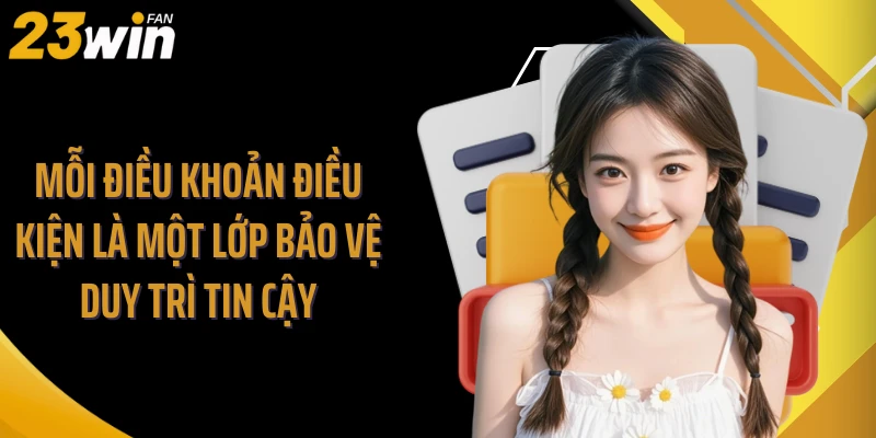 Mỗi điều khoản điều kiện là một lớp bảo vệ duy trì tin cậy