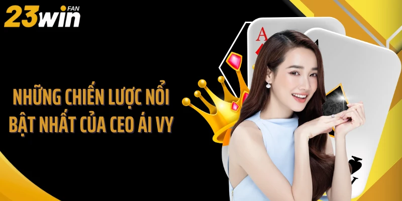 Những chiến lược nổi bật nhất của CEO Ái Vy