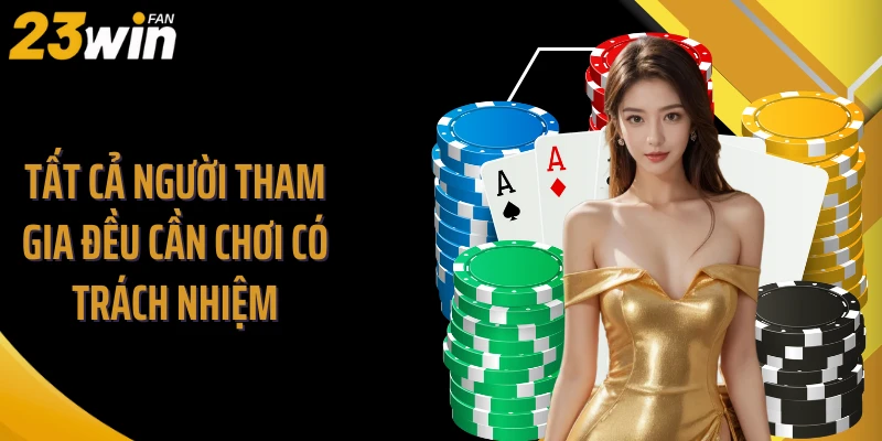 Tất cả người tham gia đều cần chơi có trách nhiệm