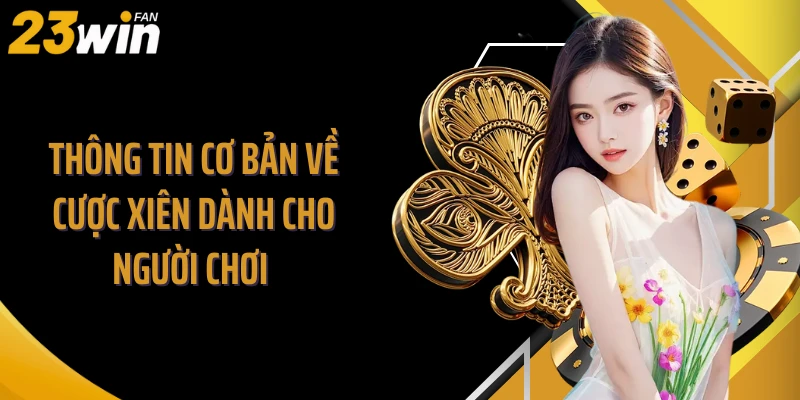 Thông tin cơ bản về cược xiên dành cho người chơi