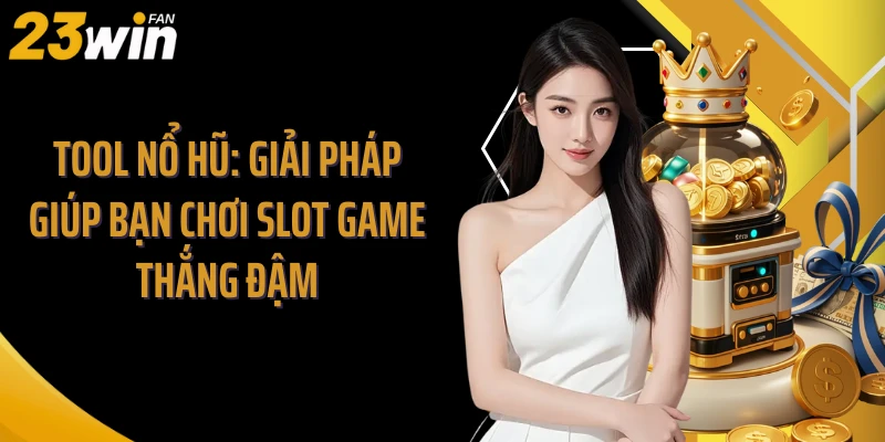 Tool Nổ Hũ: Giải Pháp Giúp Bạn Chơi Slot Game Thắng Đậm