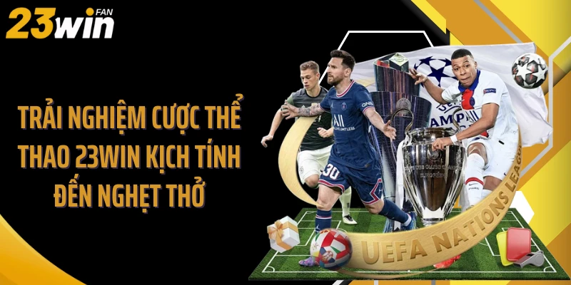 Trải nghiệm cược thể thao 23WIN kịch tính đến nghẹt thở