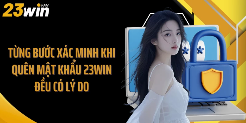 Từng bước xác minh khi quên mật khẩu 23WIN đều có lý do